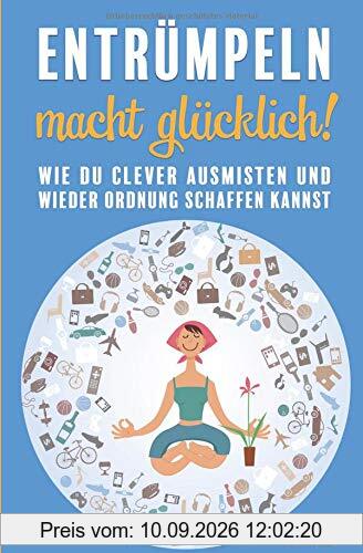 Entrümpeln macht glücklich! Wie du clever ausmisten und wieder Ordnung schaffen kannst