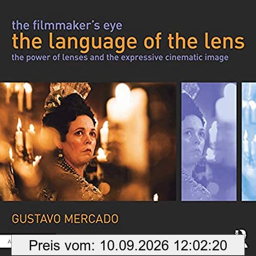 The Filmmaker's Eye: The Language of the Lens, The Power of Lenses and the Expressive Cinematic Image
