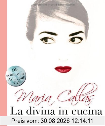 Maria Callas - La Divina in Cucina: Die Entdeckung ihrer kulinarischen Geheimnisse