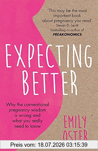 Emily Oster Expecting Better, Why The Conventional Pregnancy Wisdom Is Wrong And What You Really Need To Know