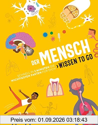 Der Mensch - Wissen to go: Schnell in 3 Minuten die wichtigsten Fakten für dich