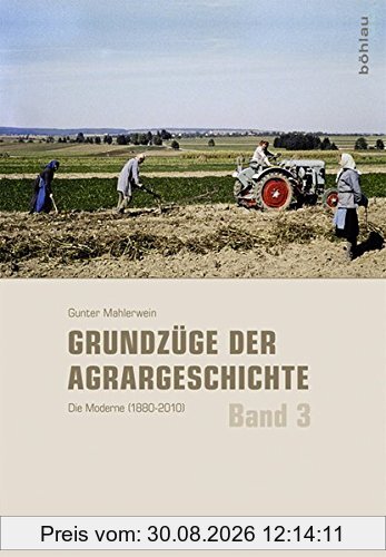 Die Moderne: 1880-2010 (Grundzüge der Agrargeschichte, Band 3)