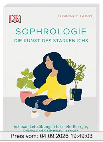 Sophrologie. Die Kunst des starken Ichs: Achtsamkeitsübungen für mehr Energie, Stärke und Selbstbewusstsein