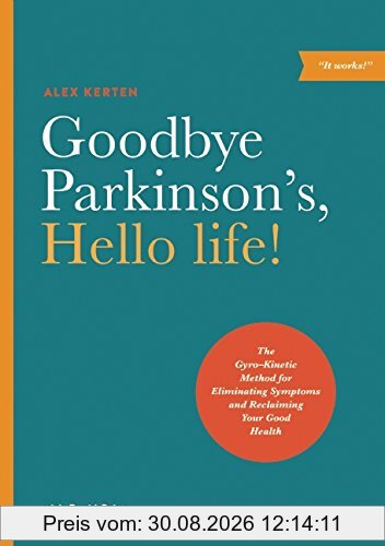Goodbye Parkinson's, Hello life!: The GyroKinetic Method for Eliminating Symptoms and Reclaiming Your Good Health