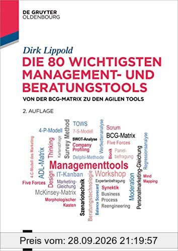 Die 80 wichtigsten Management- und Beratungstools: Von der BCG-Matrix zu den agilen Tools (De Gruyter Studium)