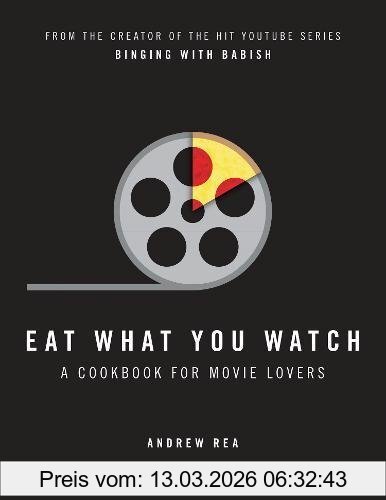 Andrew Rea Eat What You Watch, A Cookbook For Movie Lovers