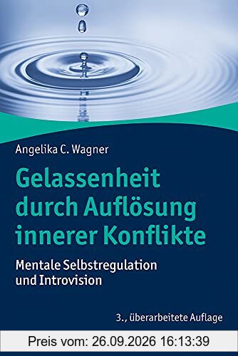 Gelassenheit durch Auflösung innerer Konflikte: Mentale Selbstregulation und Introvision