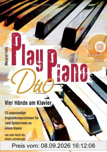 Play Piano Duo mit CD: Vier Hände am Klavier 33 popsoundige Originalkompositionen für zwei Spieler an einem Klavier von sehr leicht bis etwas schwieriger