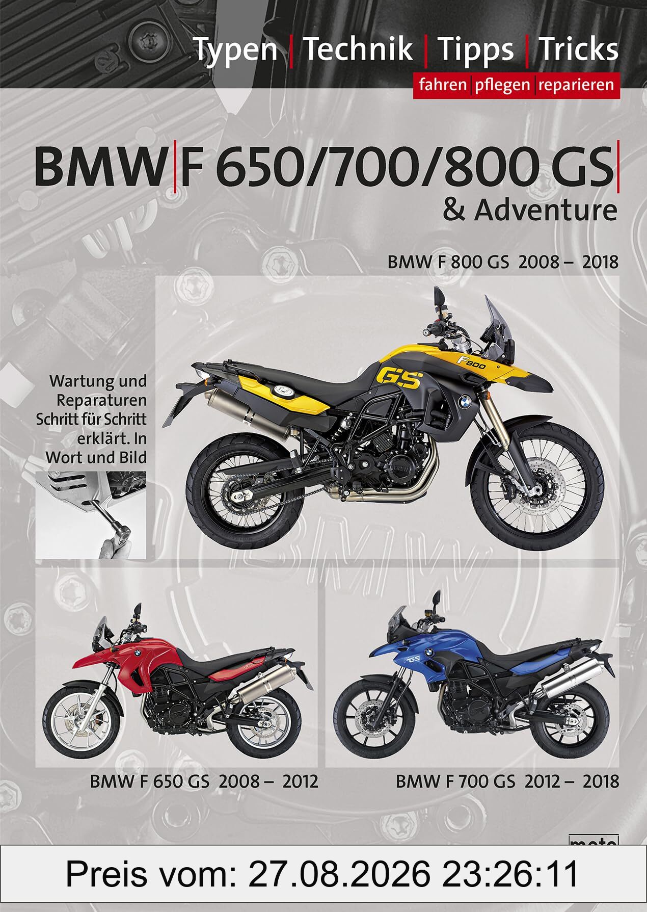 BMW F 650 GS, F 700 GS, F 800 GS, Reparaturanleitung: Das umfassende Handbuch, Typen-Technik-Tipps-Tricks