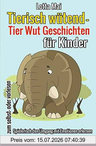 Lotta Mai Tierisch Wütend - Tier Wut Geschichten Für Kinder, (Spielerisch Den Umgang Mit Emotionen Erlernen)