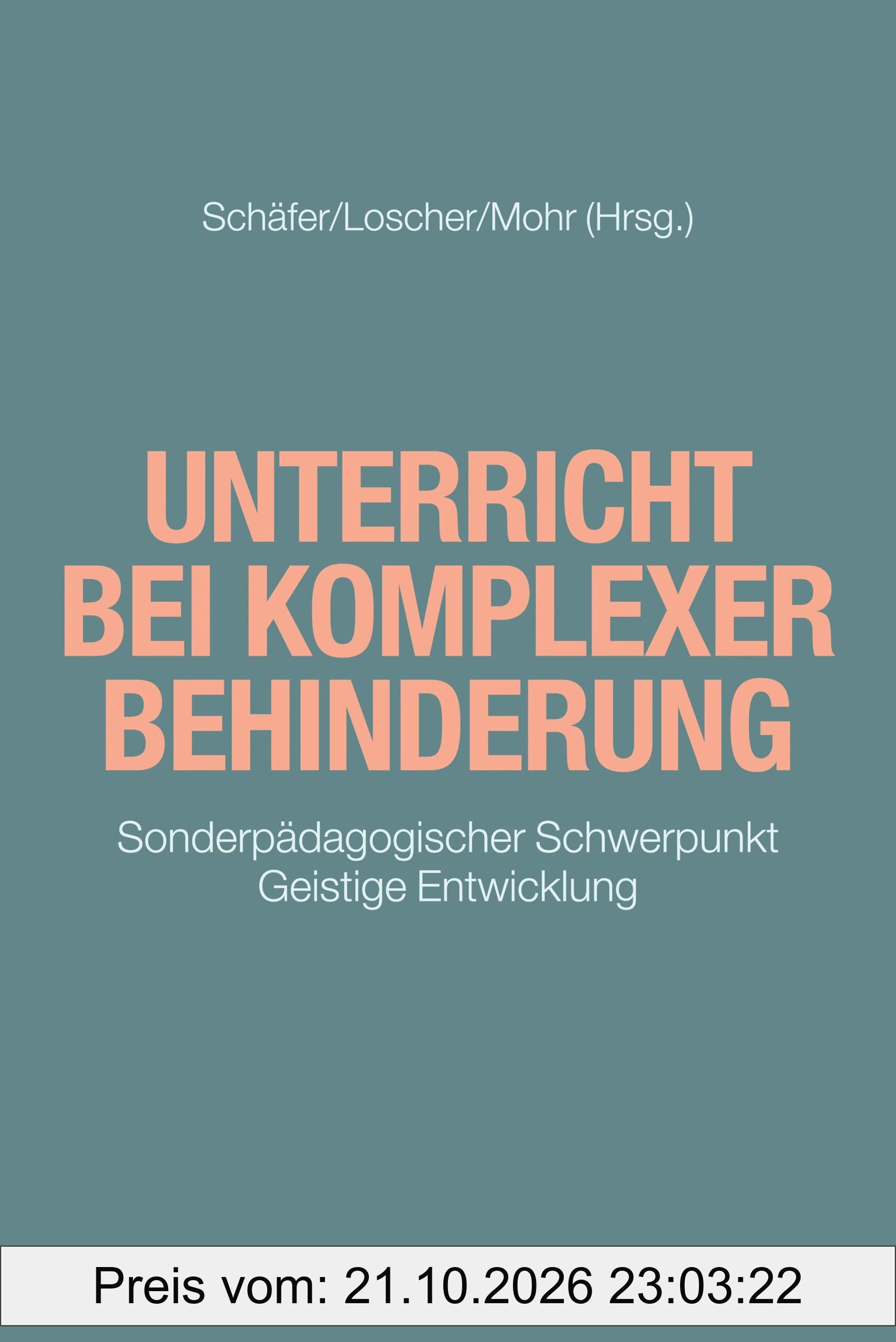 Unterricht bei komplexer Behinderung: Sonderpädagogischer Schwerpunkt Geistige Entwicklung (Schule und Unterricht bei intellektueller …