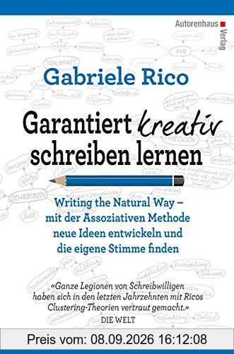 Garantiert kreativ schreiben lernen: Writing the Natural Way – mit der Assoziativen Methode neue Ideen entwickeln und die eigene Stimme finden