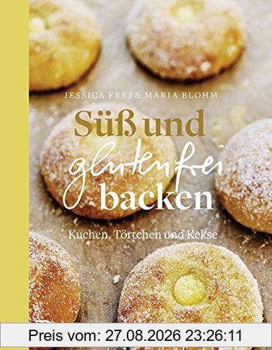 Süß und glutenfrei backen - Kuchen, Törtchen und Kekse