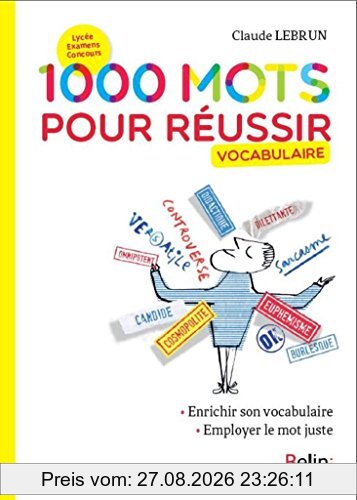 1.000 mots pour réussir : vocabulaire : enrichir son vocabulaire, employer le mot juste