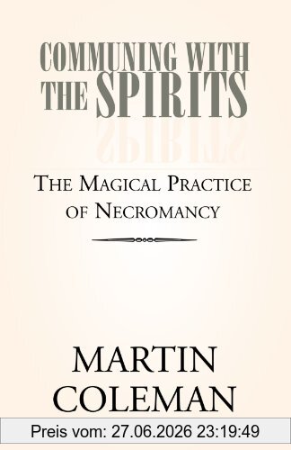 Hansen, John M. Communing With The Spirits, The Magical Practice Of Necromancy