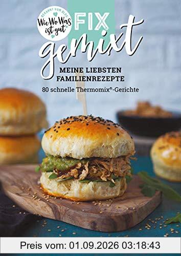 Fix gemixt - Meine liebsten Familienrezepte: 80 schnelle Thermomix®-Gerichte