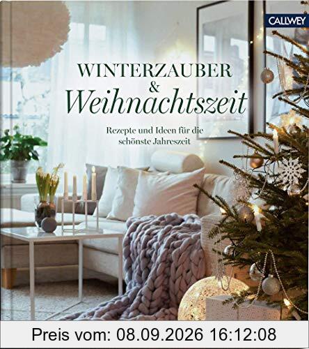 Winterzauber & Weihnachtszeit: Rezepte und Ideen für die schönste Jahreszeit