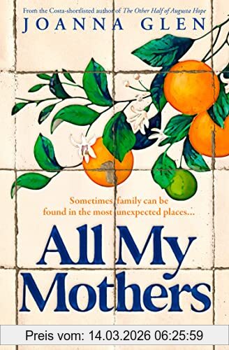 Joanna Glen All My Mothers, The Heart-breaking New Novel From The Author Of The Costa-shortlisted Debut, The Other Half Of Augusta Hope