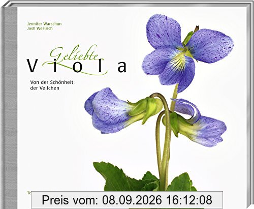 Geliebte Viola: Von der Schönheit der Veilchen