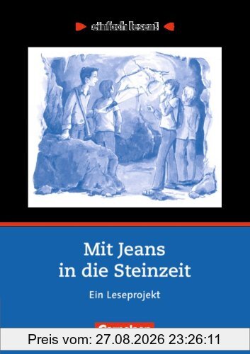 einfach lesen! - Für Lesefortgeschrittene: Niveau 2 - Mit Jeans in die Steinzeit: Ein Leseprojekt nach dem Jugendbuch von Wolfgang Kuhn. Arbeitsbuch ... Ein Leseprojekt zum gleichnamigen Jugendbuch