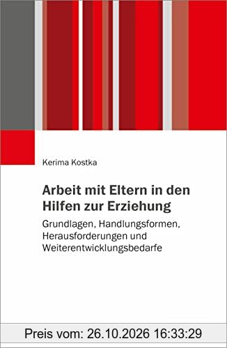 Arbeit mit Eltern in den Hilfen zur Erziehung: Grundlagen, Handlungsformen, Herausforderungen und Weiterentwicklungsbedarfe