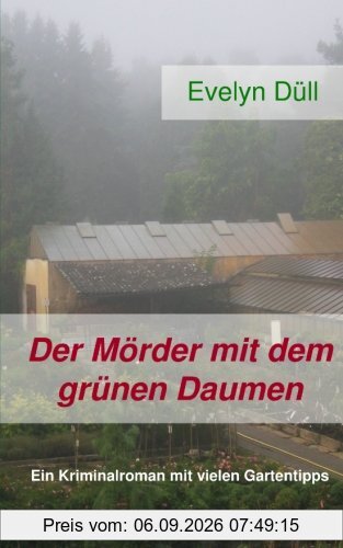 Der Mörder mit dem grünen Daumen: Ein Kriminalroman mit vielen Gartentipps