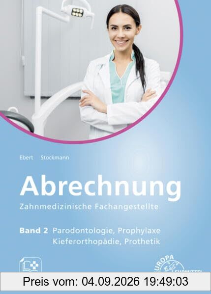 Abrechnung Zahnmedizinische Fachangestellte Band 2: Parodontologie, Prophylaxe, Kieferorthopädie, Prothetik
