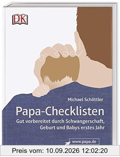 Papa-Checklisten: Gut vorbereitet durch Schwangerschaft, Geburt und Babys erstes Jahr
