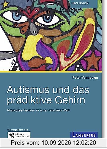 Autismus und das prädiktive Gehirn: Absolutes Denken in einer relativen Welt