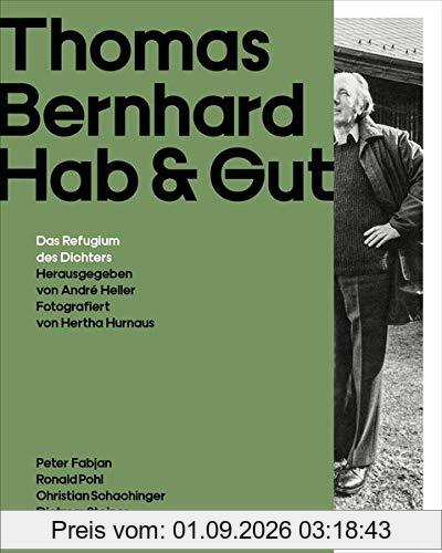 Thomas Bernhard Hab & Gut: Das Refugium des Dichters. Der einzigartige Bildband zum 30. Todestag am 12. Februar 2019