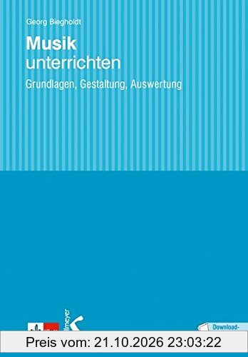Musik unterrichten: Grundlagen, Gestaltung, Auswertung