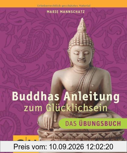 Buddhas Anleitung zum Glücklichsein - Das Übungsbuch (GU Einzeltitel Lebenshilfe)