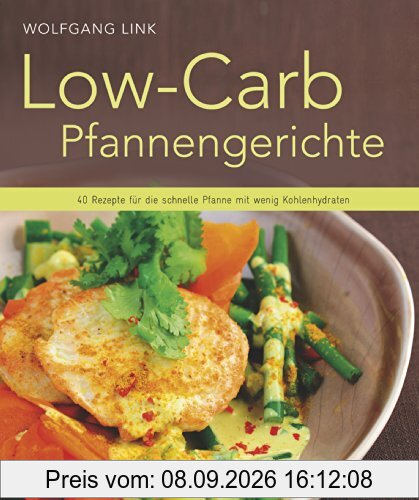 Low-Carb-Pfannengerichte: 40 Rezepte für die schnelle Pfanne mit wenig Kohlenhydraten