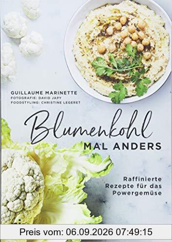 Blumenkohl mal anders: Raffinierte Rezepte für das Powergemüse