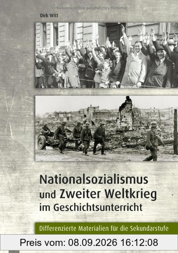 Nationalsozialismus und Zweiter Weltkrieg im Geschichtsunterricht: Differenzierte Materialien für die Sekundarstufe