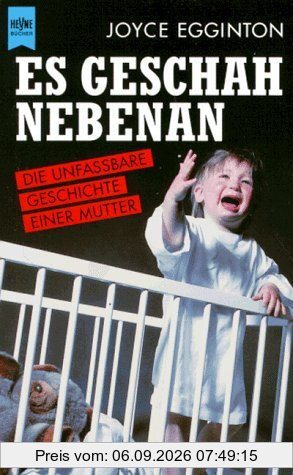 Es geschah nebenan. Die unfaßbare Geschichte einer Mutter.
