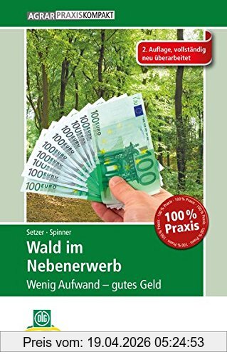 Karsten Spinner Wald Im Nebenerwerb, Wenig Aufwand - Gutes Geld (AgrarPraxis Kompakt)