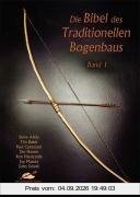 Die Bibel des Traditionellen Bogenbaus, Bd. 1