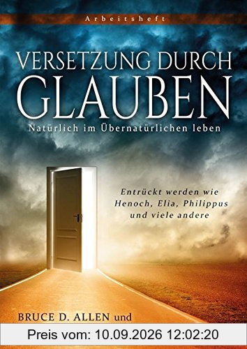 Versetzung durch Glauben: Entrückt werden wie Henoch, Elia, Philippus und viele andere