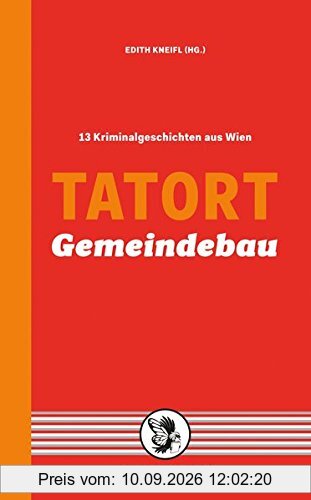 Tatort Gemeindebau: 13 Kriminalgeschichten aus Wien (Tatort Kurzkrimis)