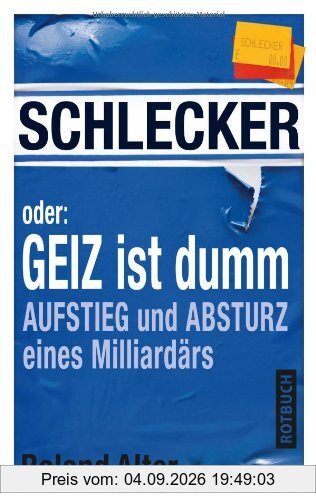 Schlecker oder: Geiz ist dumm: Aufstieg und Absturz eines Milliardärs