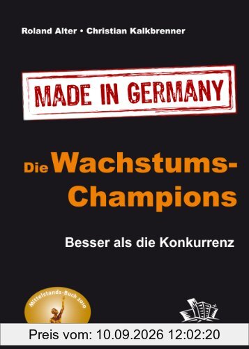 Die Wachstums-Champions - Made in Germany: Besser als die Konkurrenz