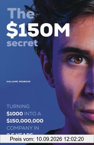 The $150M secret: Turning $1000 into a $150,000,000 company in 3.5 years