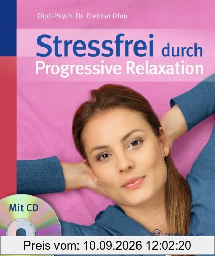 Stressfrei durch Progressive Relaxation (Buch und CD): Mehr Gelassenheit durch Tiefmuskel-Entspannung nach Jacobson