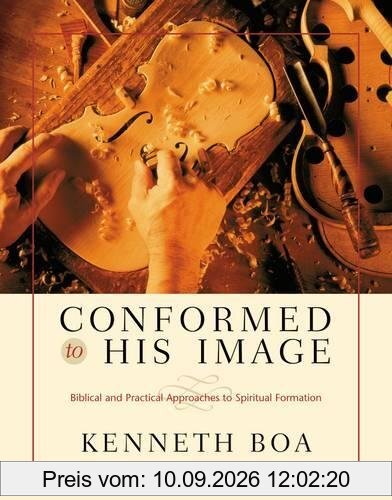 Conformed to His Image: Biblical and Practical Approaches to Spiritual Formation