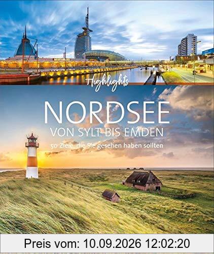 Highlights Nordsee von Sylt bis Emden. 50 Ziele, die Sie gesehen haben sollten! Ein Bildband-Reiseführer. Neu 2020: jetzt 24 Seiten extra. Inklusive Routenvorschläge für Rundreisen.