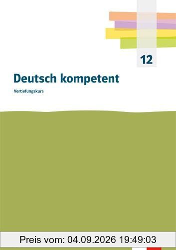 Deutsch kompetent Vertiefungskurs. Ausgabe Bayern: Handreichungen für den Unterricht. Kopiervorlagen und Downloadpaket Klasse 12
