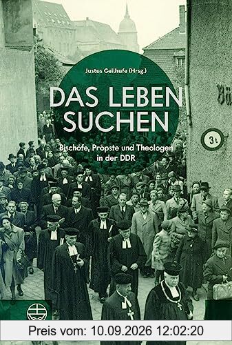 Das Leben suchen: Bischöfe, Pröpste und Theologen in der DDR