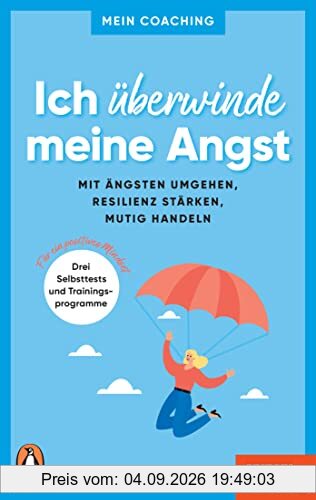 Ich überwinde meine Angst: Mit Ängsten umgehen, Resilienz stärken, mutig handeln - 3 Selbsttests und Trainingsprogramme für ein positives Mindset - ... SPIEGEL-Buch (Mein Coaching-Reihe, Band 7)