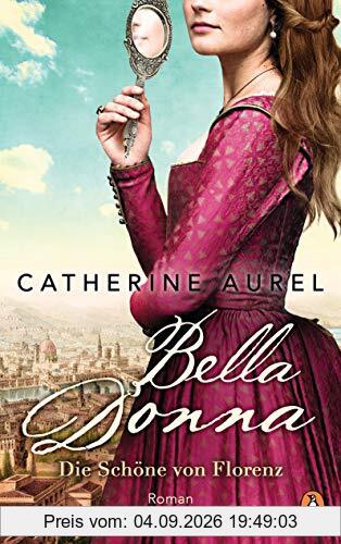 Bella Donna. Die Schöne von Florenz: Roman (Die Töchter-Italiens-Reihe, Band 1)